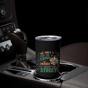 We Dont Hide The Crazy We Parade It Down The Street Mardi Gras Tumbler Cup TS11 Print Your Wear