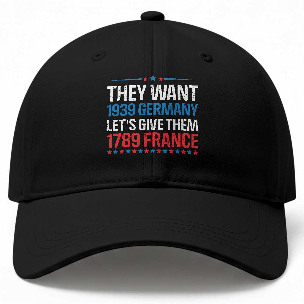 Funny They Want 1939 Germany Let's Give Them 1789 France Baseball Cap Political History TS11 Print Your Wear