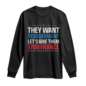 Funny They Want 1939 Germany Let's Give Them 1789 France Long Sleeve Shirt Political History TS11 Black Print Your Wear