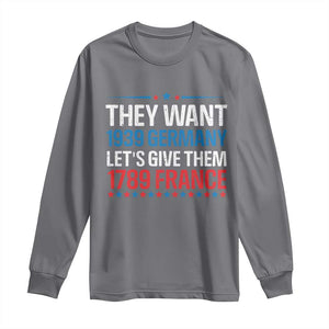 Funny They Want 1939 Germany Let's Give Them 1789 France Long Sleeve Shirt Political History TS11 Charcoal Print Your Wear