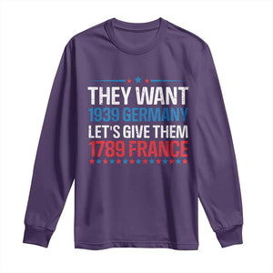 Funny They Want 1939 Germany Let's Give Them 1789 France Long Sleeve Shirt Political History TS11 Purple Print Your Wear