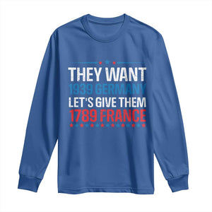 Funny They Want 1939 Germany Let's Give Them 1789 France Long Sleeve Shirt Political History TS11 Royal Blue Print Your Wear