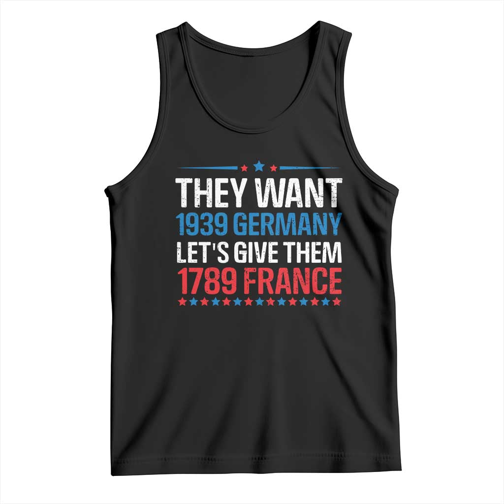 Funny They Want 1939 Germany Let's Give Them 1789 France Tank Top Political History TS11 Black Print Your Wear