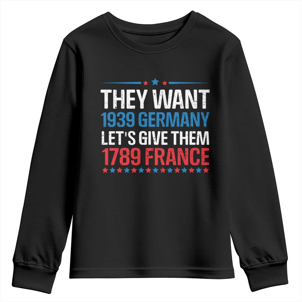 Funny They Want 1939 Germany Let's Give Them 1789 France Youth Sweatshirt Political History TS11 Black Print Your Wear
