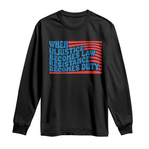 When Injustice Becomes Law Resistance Becomes Duty Long Sleeve Shirt Thomas Jefferson Quotes TS11 Black Print Your Wear