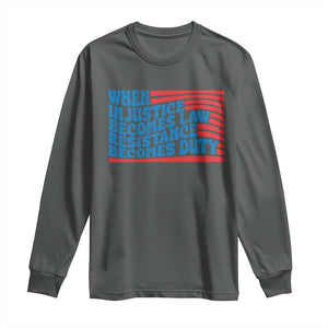 When Injustice Becomes Law Resistance Becomes Duty Long Sleeve Shirt Thomas Jefferson Quotes TS11 Dark Heather Print Your Wear