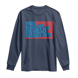 When Injustice Becomes Law Resistance Becomes Duty Long Sleeve Shirt Thomas Jefferson Quotes TS11 Navy Print Your Wear