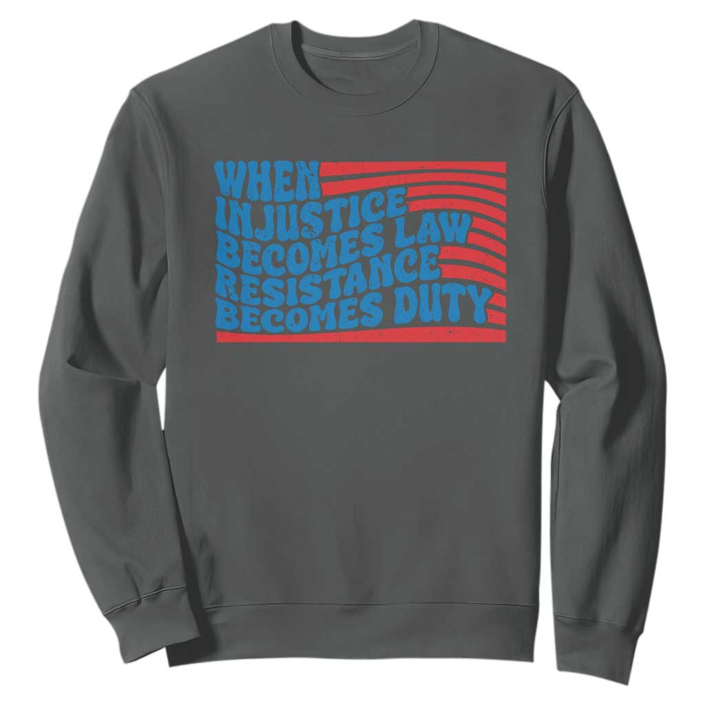 When Injustice Becomes Law Resistance Becomes Duty Sweatshirt Thomas Jefferson Quotes TS11 Dark Heather Print Your Wear