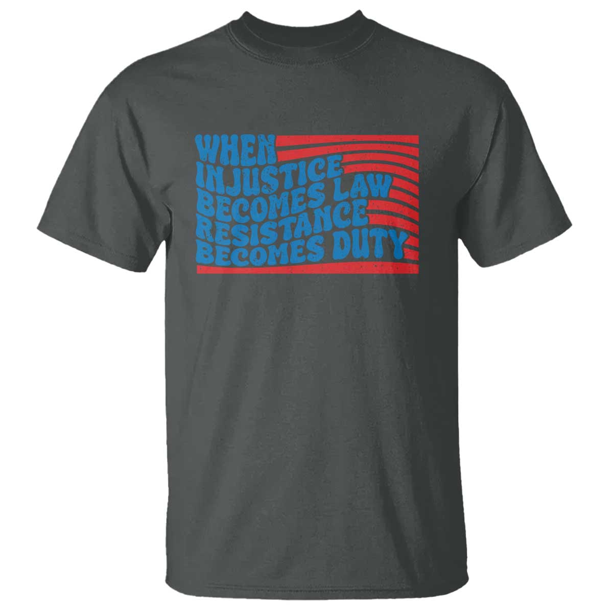 When Injustice Becomes Law Resistance Becomes Duty T Shirt Thomas Jefferson Quotes TS11 Dark Heather Print Your Wear