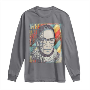 When Injustice Becomes Law Resistance Becomes Duty Long Sleeve Shirt RBG Quote TS11 Charcoal Print Your Wear