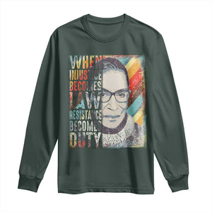 When Injustice Becomes Law Resistance Becomes Duty Long Sleeve Shirt RBG Quote TS11 Dark Forest Green Print Your Wear