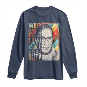 When Injustice Becomes Law Resistance Becomes Duty Long Sleeve Shirt RBG Quote TS11 Navy Print Your Wear