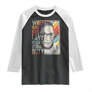 When Injustice Becomes Law Resistance Becomes Duty Raglan Shirt RBG Quote TS11 Black White Print Your Wear