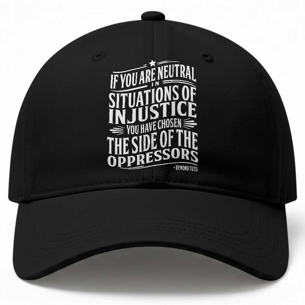 If You Are Neutral In Situations Of Injustice You Have Chosen The Side Of The Oppressors Baseball Cap Demond Tutu Quotes TS11 Print Your Wear