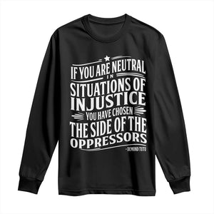 If You Are Neutral In Situations Of Injustice You Have Chosen The Side Of The Oppressors Long Sleeve Shirt Demond Tutu Quotes TS11 Black Print Your Wear