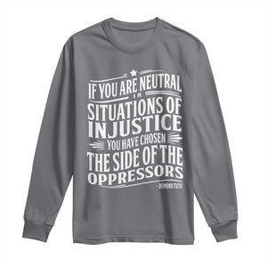 If You Are Neutral In Situations Of Injustice You Have Chosen The Side Of The Oppressors Long Sleeve Shirt Demond Tutu Quotes TS11 Charcoal Print Your Wear