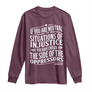 If You Are Neutral In Situations Of Injustice You Have Chosen The Side Of The Oppressors Long Sleeve Shirt Demond Tutu Quotes TS11 Maroon Print Your Wear