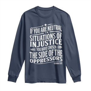 If You Are Neutral In Situations Of Injustice You Have Chosen The Side Of The Oppressors Long Sleeve Shirt Demond Tutu Quotes TS11 Navy Print Your Wear