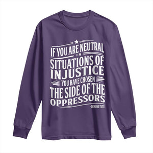 If You Are Neutral In Situations Of Injustice You Have Chosen The Side Of The Oppressors Long Sleeve Shirt Demond Tutu Quotes TS11 Purple Print Your Wear