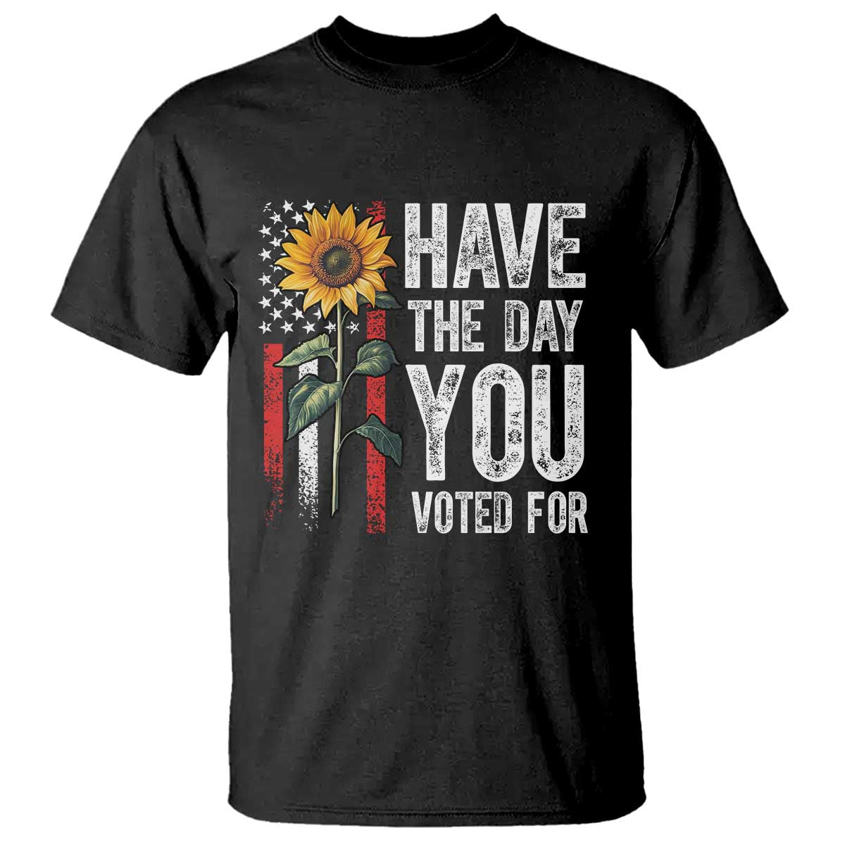 Have The Day You Voted For T Shirt - Vintage American Flag Sunflower Political Humor Tee TS11 Black Print Your Wear