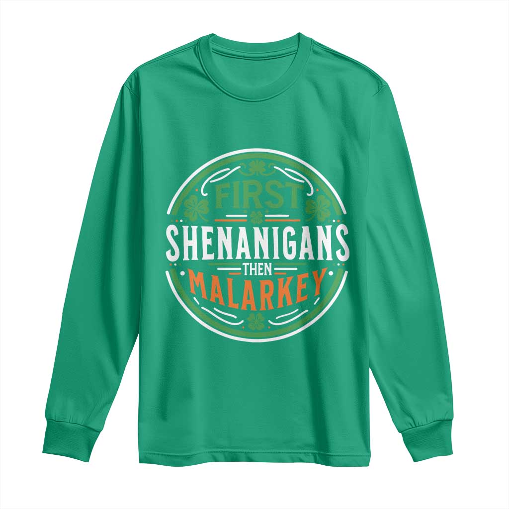 Funny First Shenanigans Then Malarkey Long Sleeve Shirt Irish Shamrock St Patrick's Day TS11 Irish Green Print Your Wear