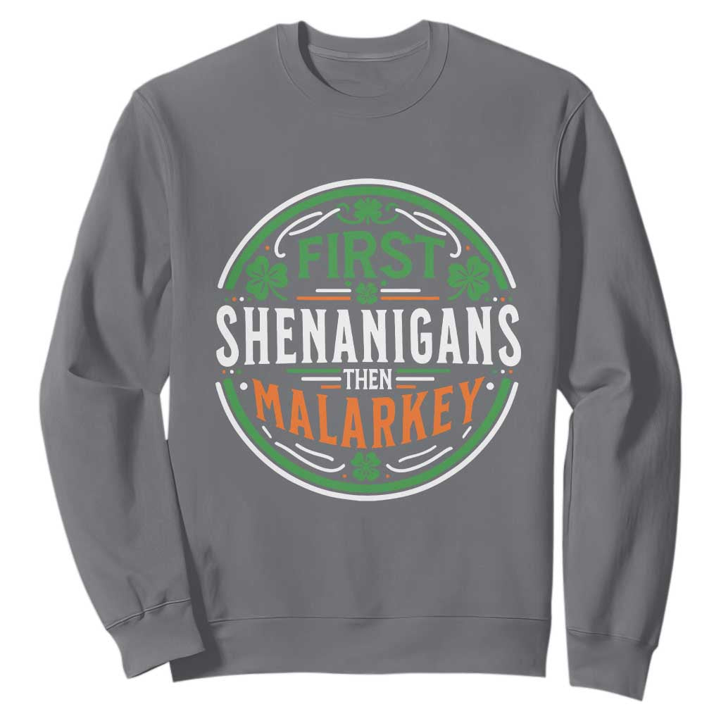 Funny First Shenanigans Then Malarkey Sweatshirt Irish Shamrock St Patrick's Day TS11 Charcoal Print Your Wear