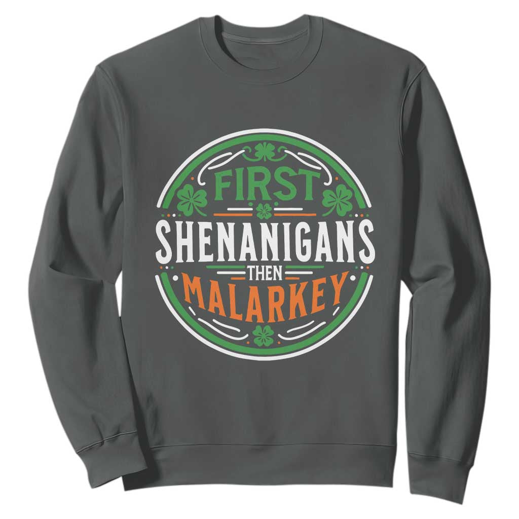 Funny First Shenanigans Then Malarkey Sweatshirt Irish Shamrock St Patrick's Day TS11 Dark Heather Print Your Wear