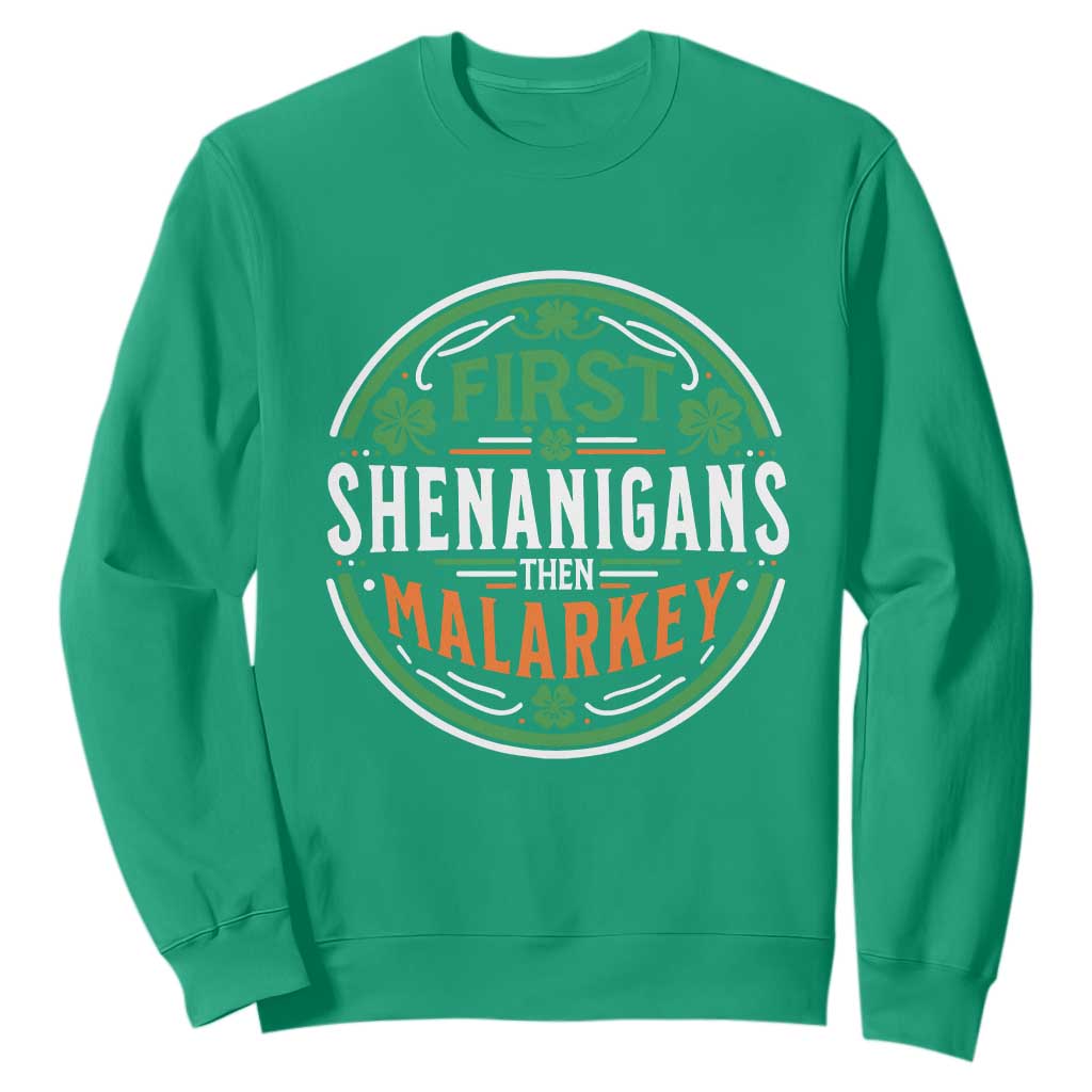 Funny First Shenanigans Then Malarkey Sweatshirt Irish Shamrock St Patrick's Day TS11 Irish Green Print Your Wear