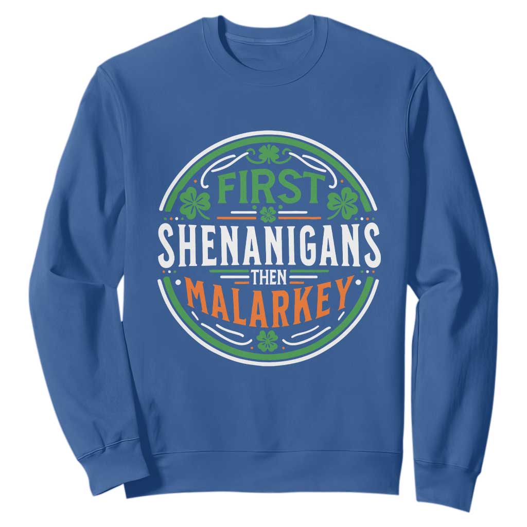 Funny First Shenanigans Then Malarkey Sweatshirt Irish Shamrock St Patrick's Day TS11 Royal Blue Print Your Wear