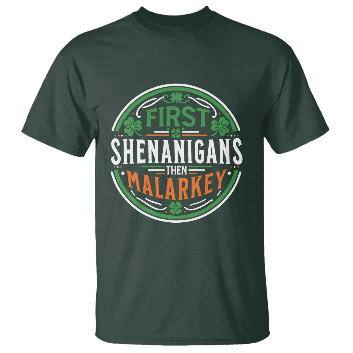 Funny First Shenanigans Then Malarkey T Shirt Irish Shamrock St Patrick's Day TS11 Dark Forest Green Print Your Wear