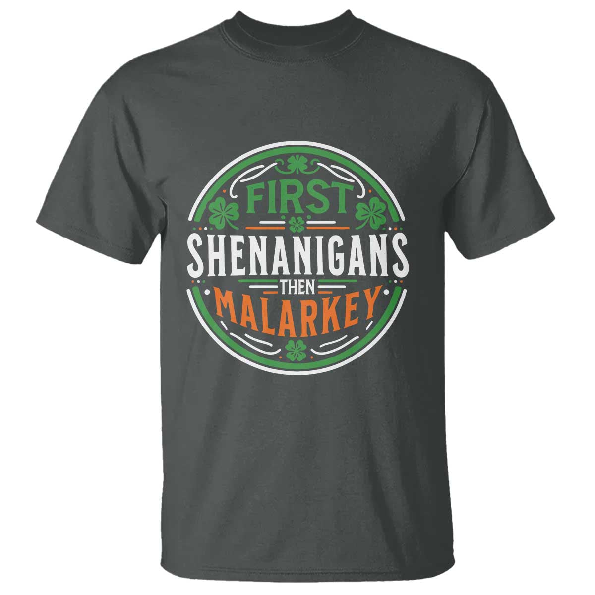 Funny First Shenanigans Then Malarkey T Shirt Irish Shamrock St Patrick's Day TS11 Dark Heather Print Your Wear