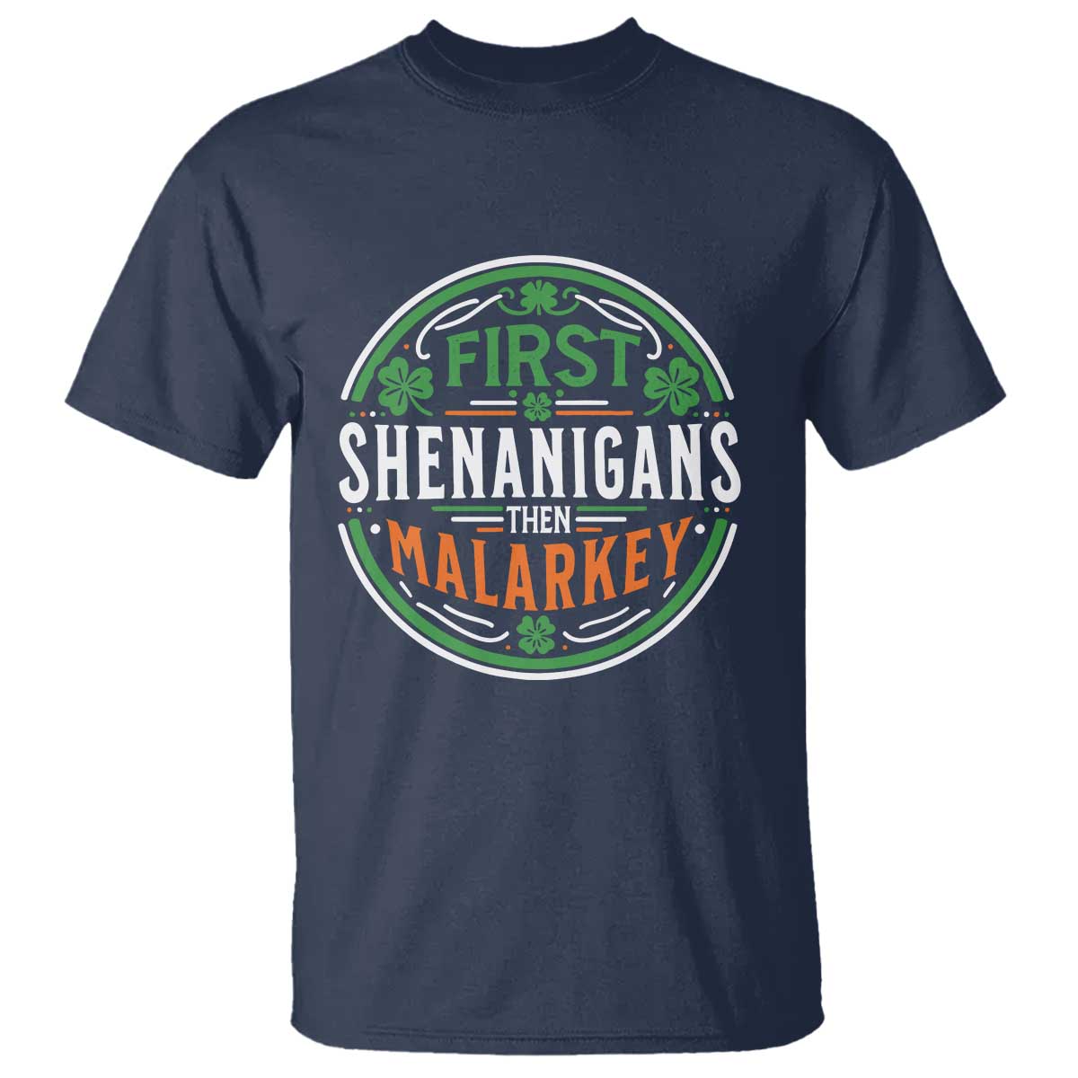 Funny First Shenanigans Then Malarkey T Shirt Irish Shamrock St Patrick's Day TS11 Navy Print Your Wear