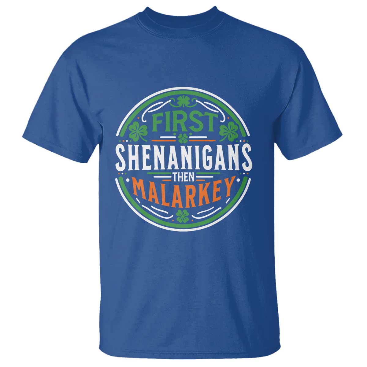 Funny First Shenanigans Then Malarkey T Shirt Irish Shamrock St Patrick's Day TS11 Royal Blue Print Your Wear