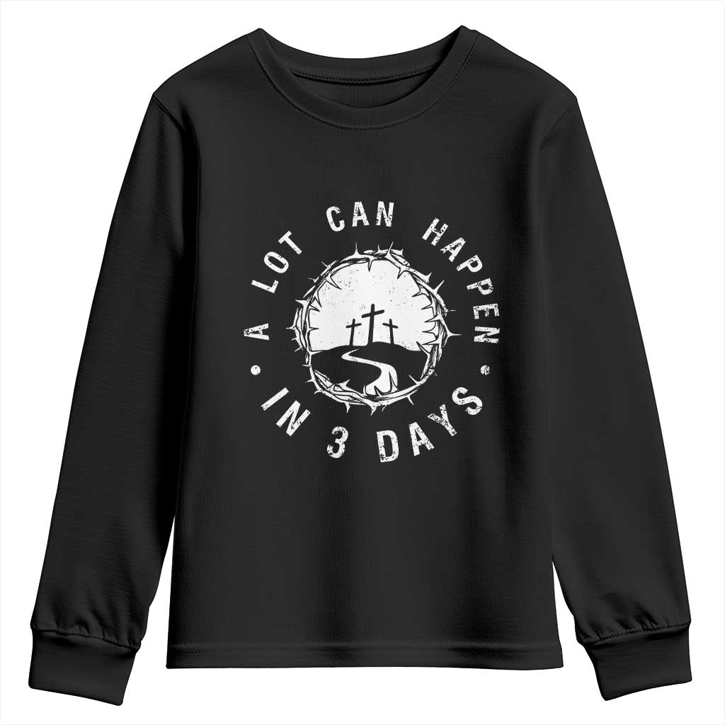 A Lot Can Happen In 3 Days Youth Sweatshirt Vintage Crown Of Thorns Easter Day Good Friday Religious Christian TS11 Black Print Your Wear