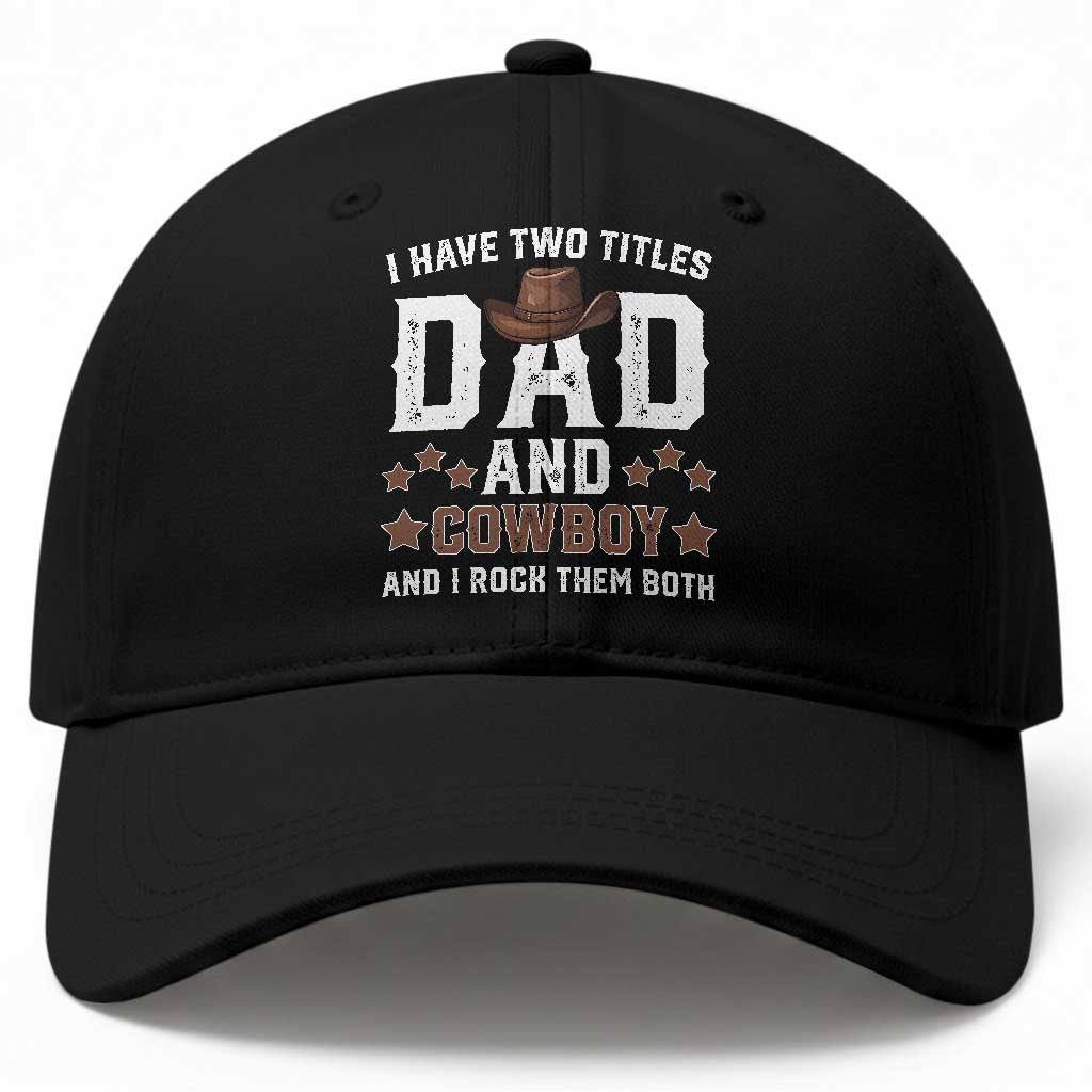 Funny I Have Two Titles Dad And Cowboy And I Rock Them Both Baseball Cap Western Dad Father's Day TS11 Print Your Wear