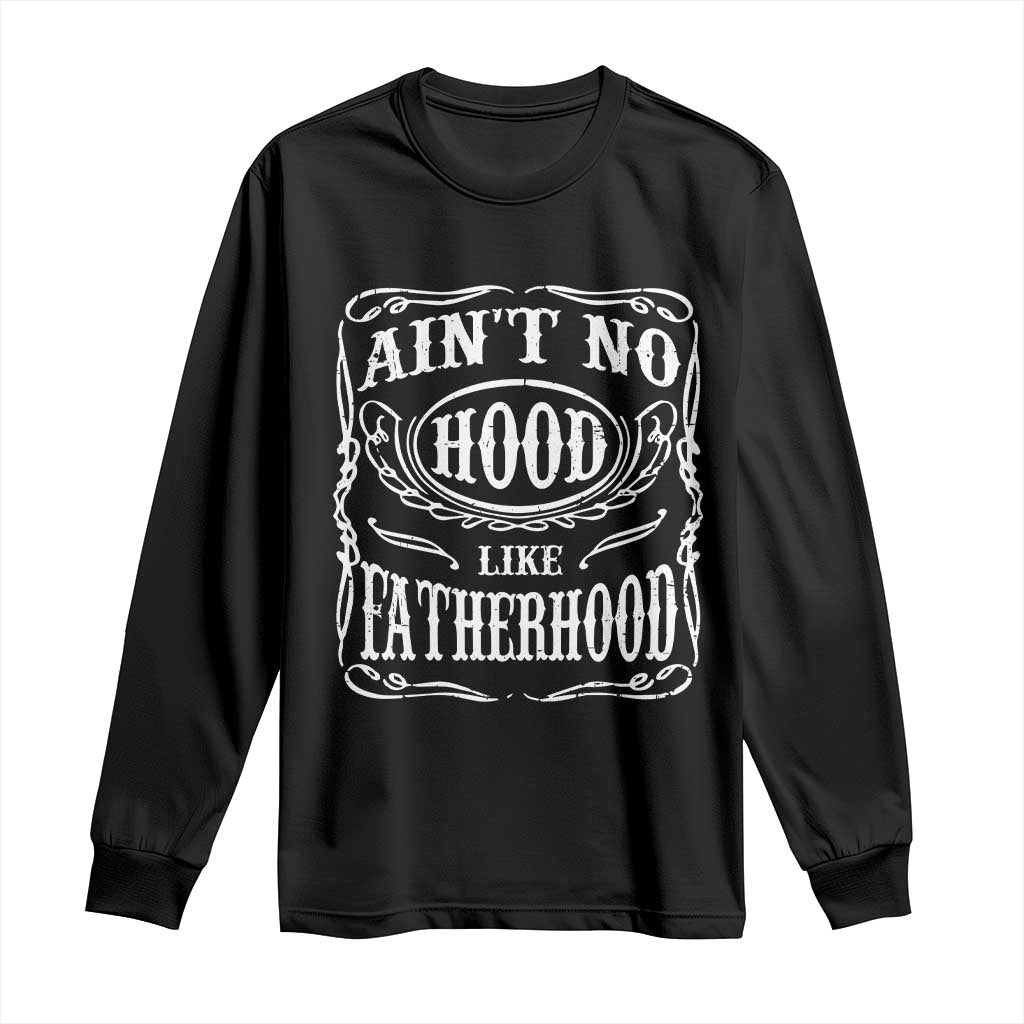 Aint No Hood Like Fatherhood Long Sleeve Shirt Dad Jokes Fathers Day TS11 Black Print Your Wear