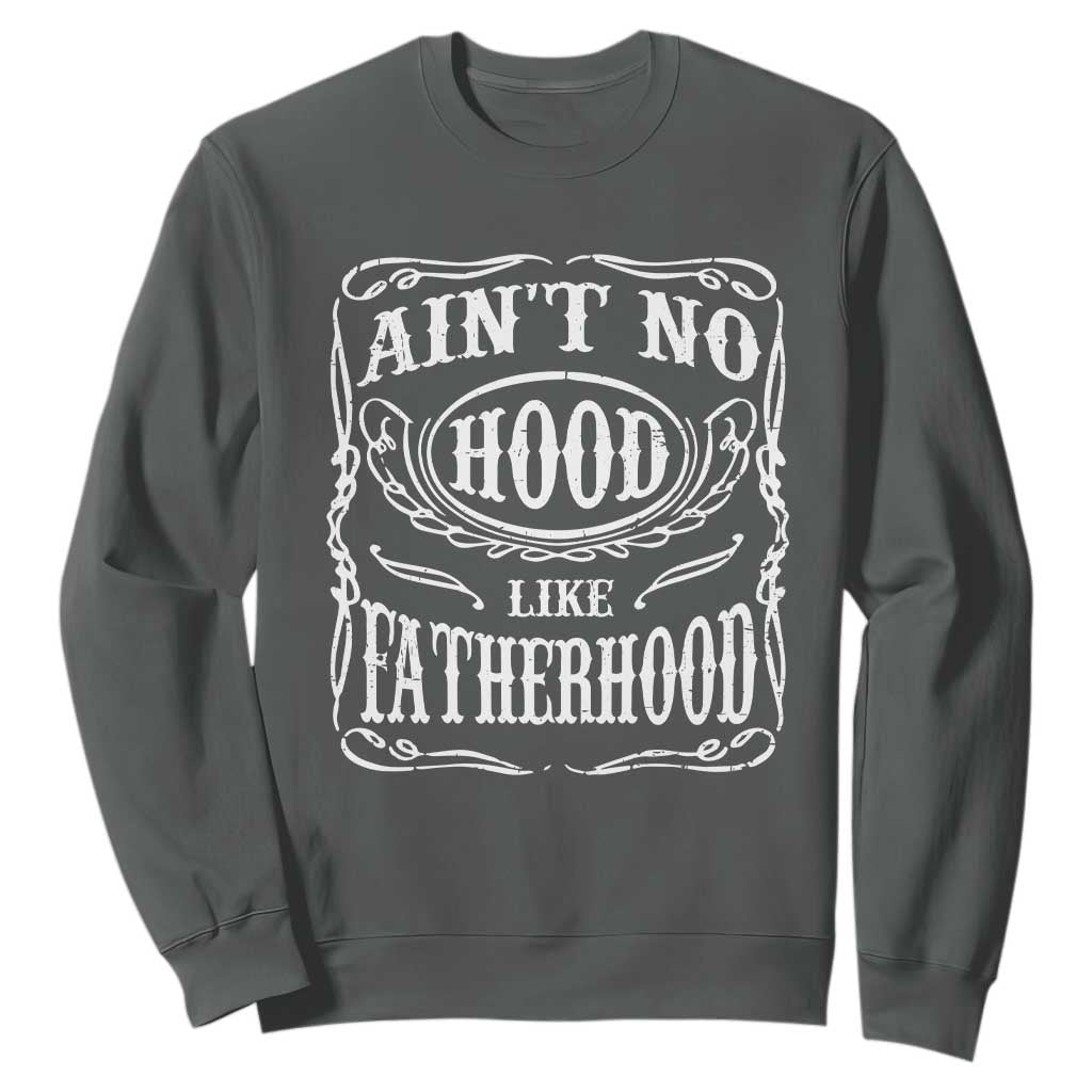 Aint No Hood Like Fatherhood Sweatshirt Dad Jokes Fathers Day TS11 Dark Heather Print Your Wear