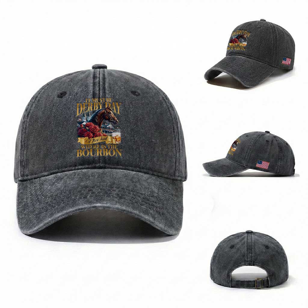 Funny Horse Racing Derby Day Washed Cotton Baseball Cap It Must Be Derby Day Nice Hat Where Is The Bourbon TS11 Washed Cap Universal Fit Dark Gray Print Your Wear
