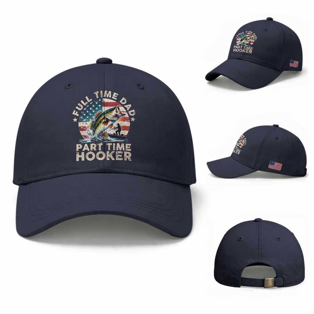 Funny Full Time Dad Part Time Hooker Baseball Cap Fishing Dad American Flag TS11 Baseball Cap Universal Fit Navy Print Your Wear