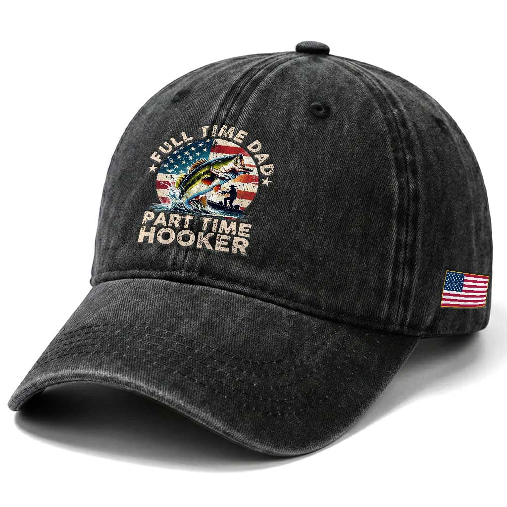 Funny Full Time Dad Part Time Hooker Washed Cotton Baseball Cap Fishing Dad American Flag TS11 Print Your Wear