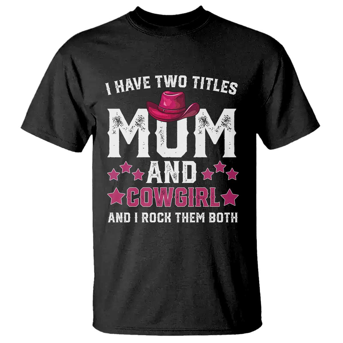 Funny I Have Two Titles Mom And Cowgirl And I Rock Them Both T Shirt Western Mom Mother's Day TS11 Black Print Your Wear