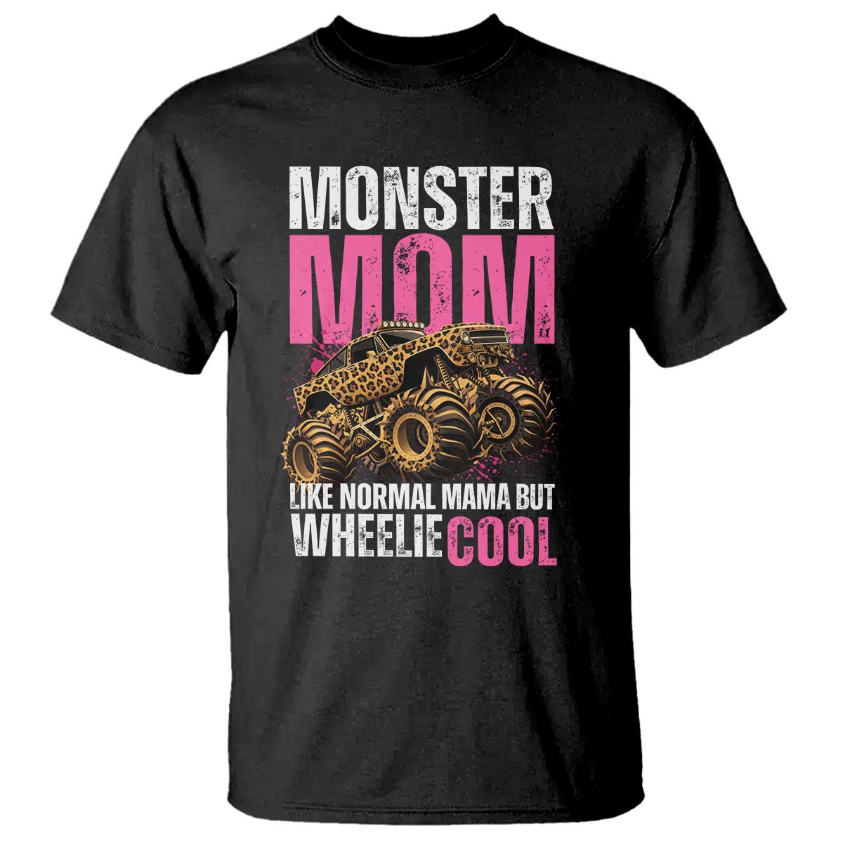 Monster Mom Like Normal Mama But Wheelie Cool T Shirt Monster Truck Mama TS11 Black Print Your Wear