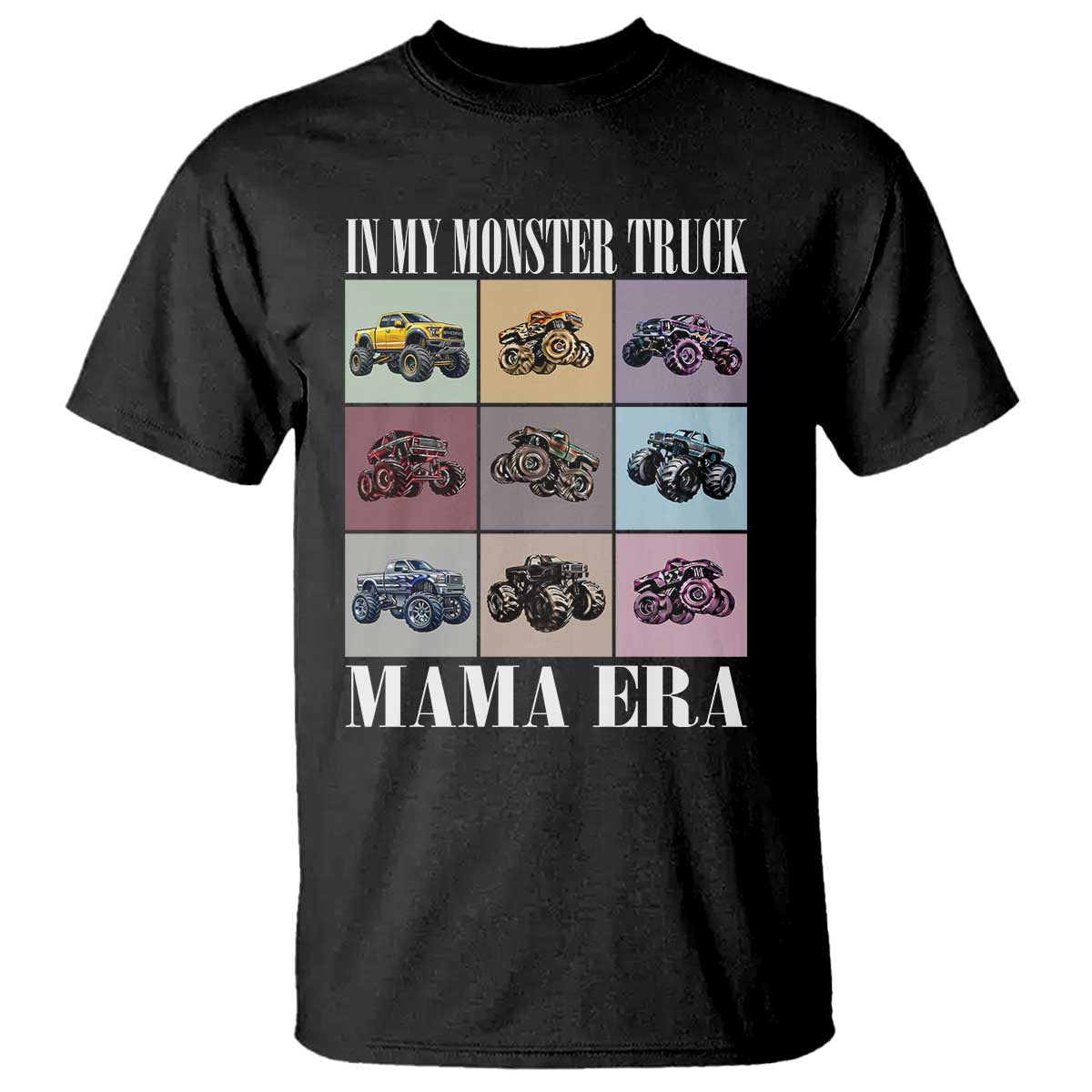In My Monster Truck Mama Era T Shirt TS11 Black Print Your Wear