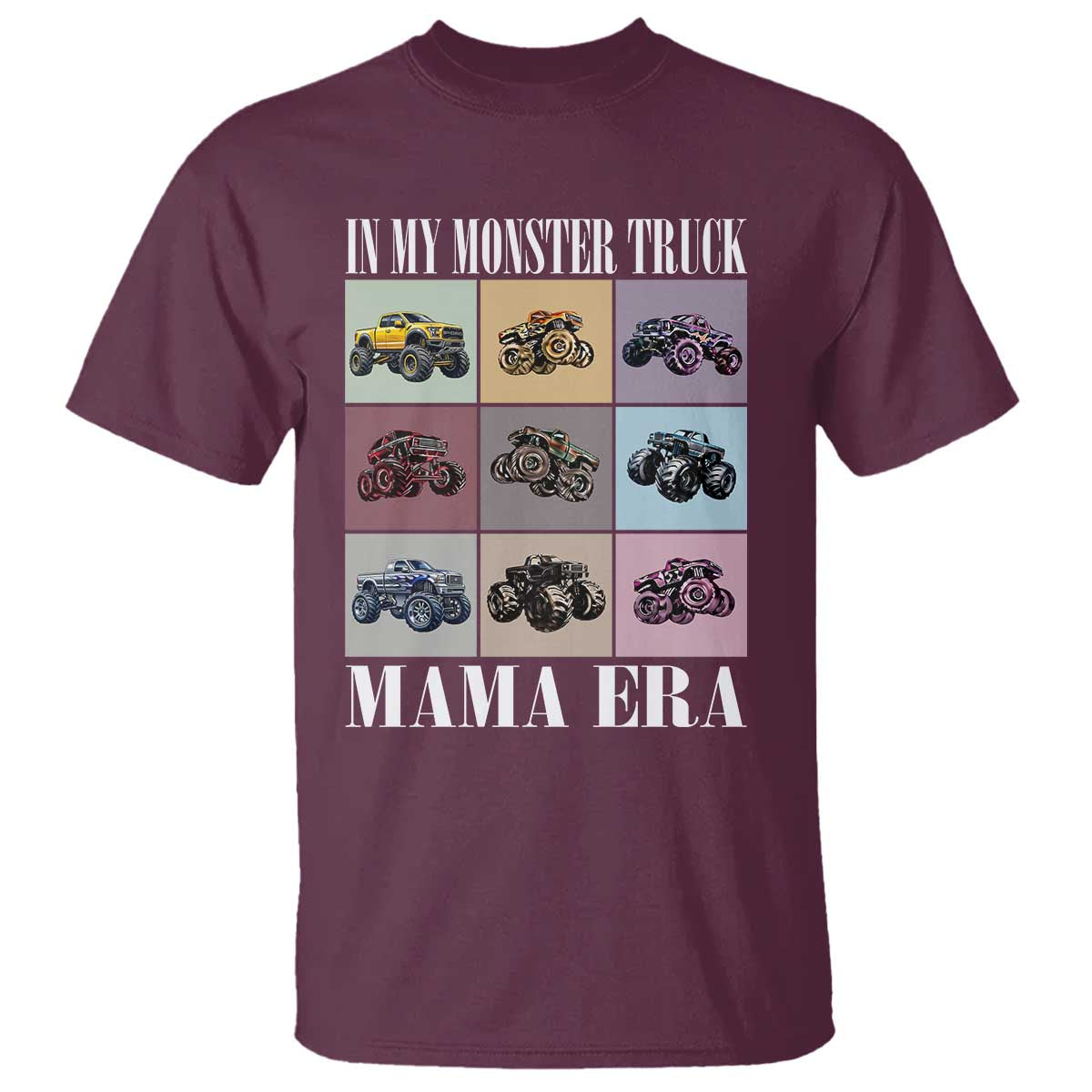 In My Monster Truck Mama Era T Shirt TS11 Maroon Print Your Wear