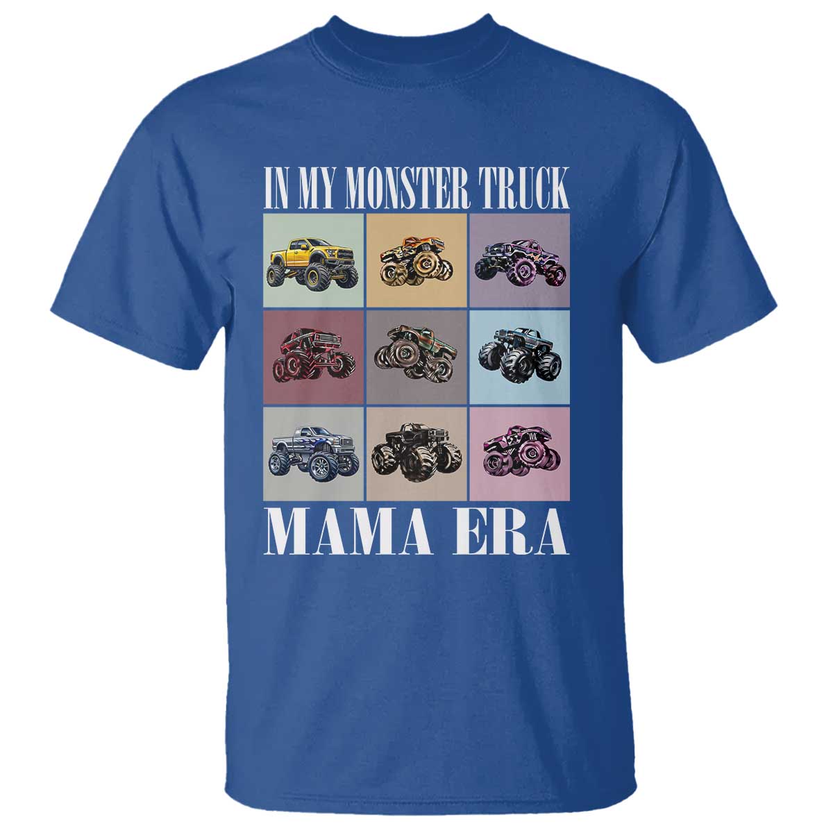 In My Monster Truck Mama Era T Shirt TS11 Royal Blue Print Your Wear
