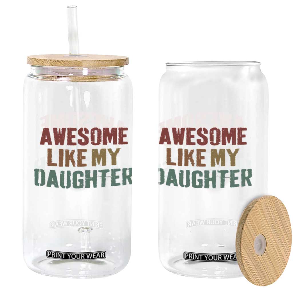 Awesome Like My Daughter Glass Can Funny Proud Dad Mom TS11 Print Your Wear