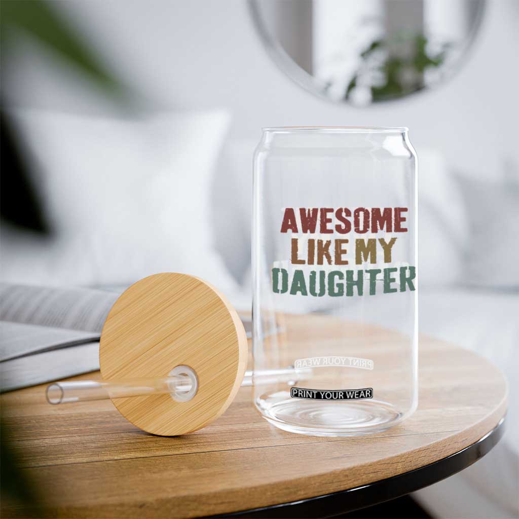 Awesome Like My Daughter Glass Can Funny Proud Dad Mom TS11 Print Your Wear