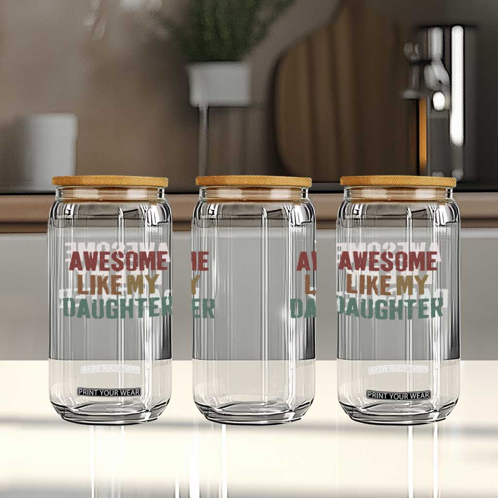 Awesome Like My Daughter Glass Can Funny Proud Dad Mom TS11 Print Your Wear