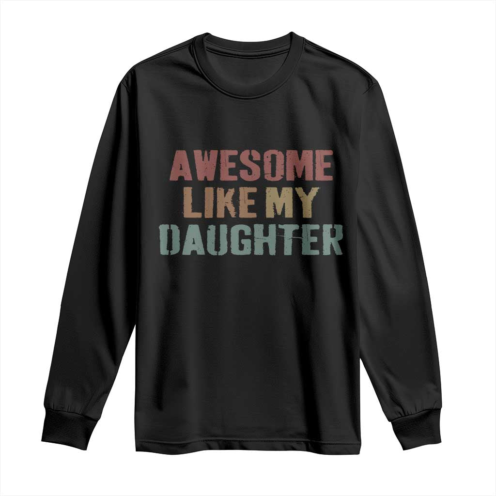 Awesome Like My Daughter Long Sleeve Shirt Funny Proud Dad Mom TS11 Black Print Your Wear