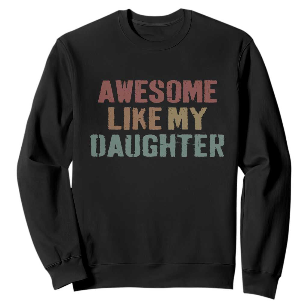 Awesome Like My Daughter Sweatshirt Funny Proud Dad Mom TS11 Black Print Your Wear